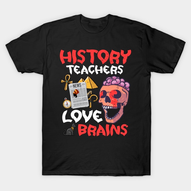 History Teachers  Love Brains Halloween Teachers Teaching T-Shirt by alcoshirts